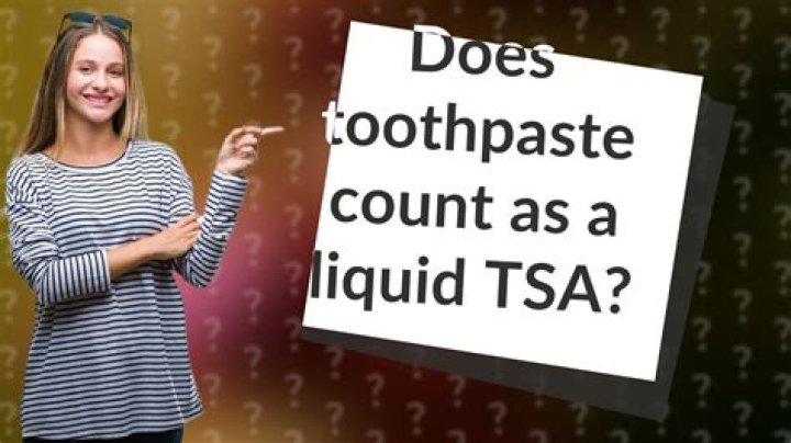 Does toothpaste count as a liquid TSA?