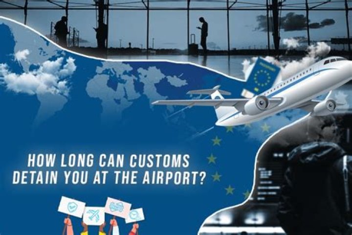 How long can customs detain you?